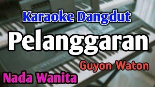 PELANGGARAN - KARAOKE || NADA WANITA CEWEK || Guyon Waton || Audio HQ || Live Keyboard
