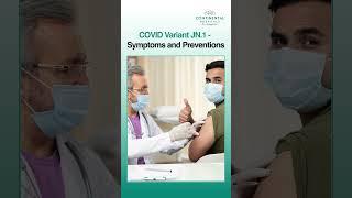 New COVID Variant JN.1 - Symptoms and Preventions | Continental Hospitals