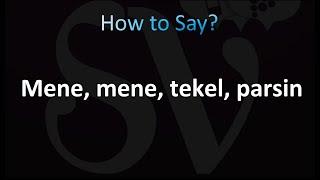 How to Pronounce Mene, mene, tekel, parsin