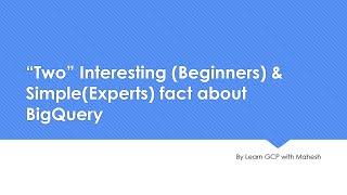 “Two” Interesting (for Beginners) & Simple(for Experts) fact about BigQuery | Learn GCP with Mahesh