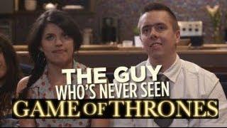 The Guy Who's Never Seen Game of Thrones
