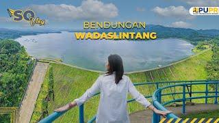 BENDUNGAN WADASLINTANG | SO VLOG Episode 1