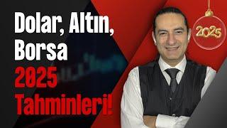 Dolar, Altın, Borsa 2025 Tahminleri!