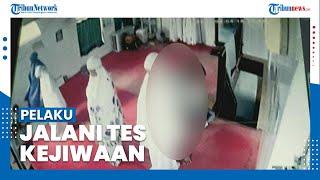 Soal Kasus Video Viral Pria Lecehkan Wanita saat Sedang Salat di Masjid, Pelaku Jalani Tes Kejiwaan