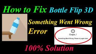 How to Fix Bottle Flip 3D  Oops - Something Went Wrong Error in Android & Ios-Please Try Again Later