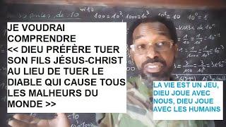 DIEU PRÉFÈRE TUER SON FILS JÉSUS-CHRIST AU LIEU DU DIABLE QUI CAUSE TOUS LES MALHEURS