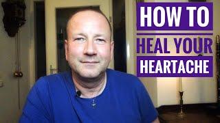 How To Heal Your Heartache