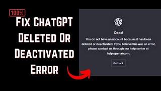 Fix ChatGPT Account Has Been Deleted Or Deactivated (please contact through our help center Error)