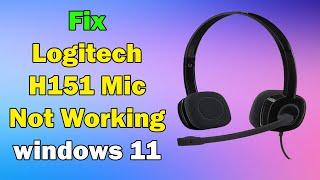 how to Fix Logitech H151 Mic Not Working windows 11