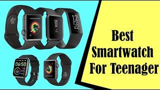 Best Smartwatch For Teenager  In 2023