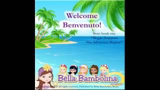 Bella Bambolina & the Bellas sing, "Welcome Benvenuto!" from book one, "Magic Happens"