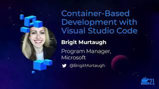 DockerCon 2021: Container-Based Development with Visual Studio Code