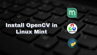 How to Install OpenCV in Linux Mint | Easy Steps to install OPENCV in Linux