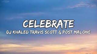 DJ Khaled - Celebrate (Lyrics) Feat. Travis Scott & Post Malone