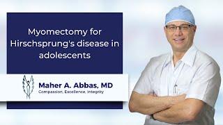 Myomectomy for Hirschsprung's disease in adolescents by Dr Maher A. Abbas