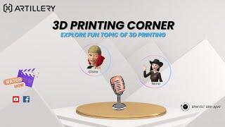 Artillery 3D Printing Corner 1st Episode