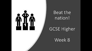 Beat the Nation: GCSE Higher Maths Revision - Week 8
