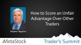 How to Score an Unfair Advantage Over Other Traders - Steve Bigalow