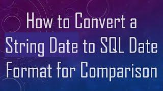 How to Convert a String Date to SQL Date Format for Comparison