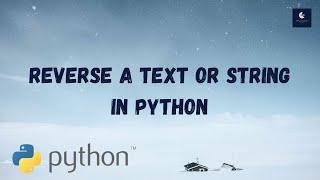 How to reverse a text or string in python - How reverse string in python - Reverse text in python