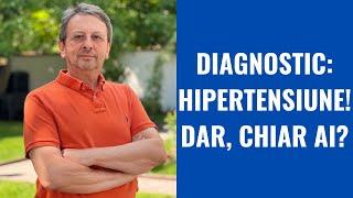 EȘTI DIAGNOSTICAT CU HIPERTENSIUNE ARTERIALĂ! DAR, CHIAR AI?