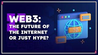 Web3: The Future Of The Internet Or Just Hype? | Martijn Van Schaik