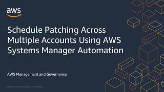 Schedule Patching Across Multiple Accounts Using AWS Systems Manager Automation