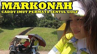 Markonah Caddy Imut Permata Sentul Golf ( PSP ) _Golf Asyik