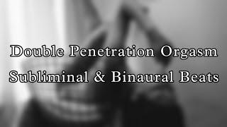 Double Penetration Orgasm : Subliminal & Binaural Beats