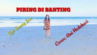 Lagu Dangdut koplo, PIRING DI BANTING - Cpt: Sonny Josz - Cover: Ani Hedohari