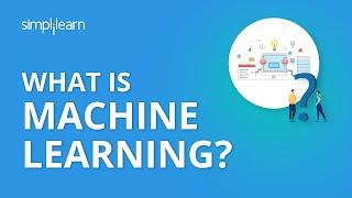 What Is Machine Learning? | What Is Machine Learning And How Does It Work? | Simplilearn
