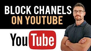  How to Block YouTube Channels (Full Guide)