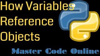 Python Tutorial: How Python Variables Reference Objects