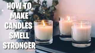 HOW TO MAKE CANDLES SMELL STRONGER | FIVE SECRETS