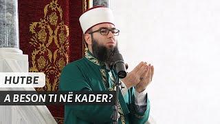 HUTBE | A beson ti në kader? - Hoxhë Omer Bajrami