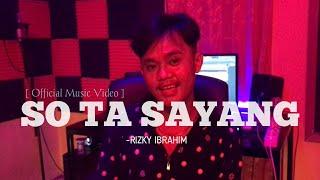 SO TA SAYANG - RIZKY IBRAHIM [ Official Music Videos ]