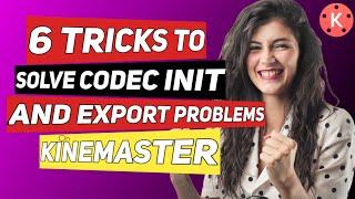 Kinemaster Codec Init and Export problem Solved 2021
