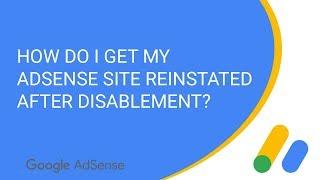 How do I get my AdSense site reinstated after disablement?