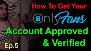 OnlyFans Account Approved & Verified - How To - Can't verify your account? Here's how! - Ep5