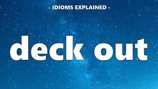 Useful Idioms 31: Deck out