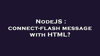 NodeJS : connect-flash message with HTML?