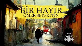 BİR HAYIR | Ömer Seyfettin (Sesli Öykü)