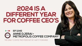 EP1246 2024 Has Been Different For Coffee CEO's - Anne Djerai | Map It Forward #coffeebusiness