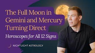 The Full Moon in Gemini and Mercury Turning Direct: Horoscopes for All 12 Signs