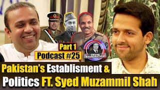 Pakistan's Establishment and Politics ft. Syed Muzammil Shah | Cross Examination | Part 1