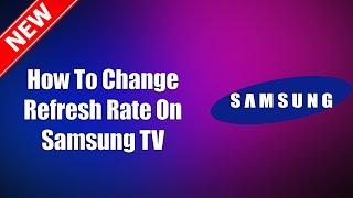 How To Change Refresh Rate On Samsung TV