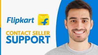 How to Contact Flipkart Seller Support - Step by Step