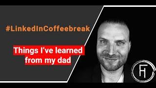 Things I've learned from my dad - LinkedIn Coffeebreak