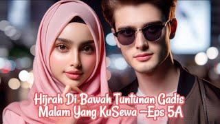 HIJRAH DI BAWAH TUNTUNAN GADIS MALAM YANG KUSEW4 | Eps 5 bagian A | Novel romantis | Novel terbaru