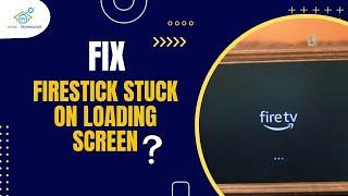 Firestick Stuck on Loading Screen?  Here's Why and How to Fix It!